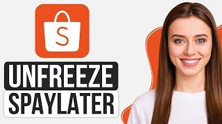 How To Unfreeze Spaylater In Shopee - Full Guide