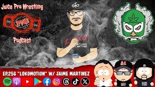 "Lokomotion" w/ Jaime Martinez - Episode 256 - Juice Pro Wrestling