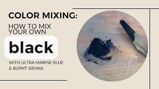 Color Mixing: How to Mix Your Own Black with Ultra Marine Blue & Burnt Sienna