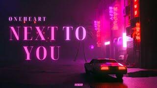 Øneheart - Next To You (slowed to perfection)