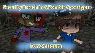 Security Breach In A Zombie Apocalypse For 24 Hours - FNAF