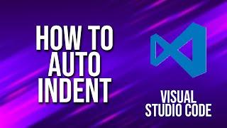 How To Auto Indent Visual Studio Code Tutorial