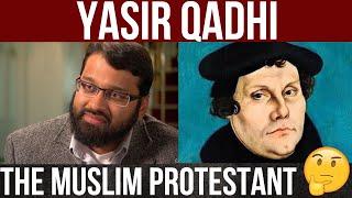 THE MUSLIM PROTESTANT @YasirQadhi | THE MUSLIM MARTIN LUTHUR!