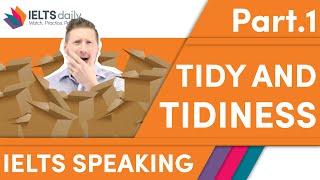 TIDY / TIDINESS — IELTS Speaking Part 1 — Recent Question — IELTS ideas - Chris and Jay