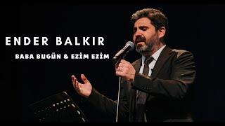 Ender BALKIR - Baba Bugün (U.H)& Ezim Ezim Eziliyor Yüreğim