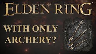 Can you Beat Elden Ring with ONLY Archery? (Elden Ring CHALLENGE)