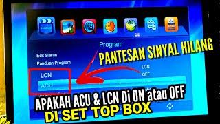 Fungsi ACU dan LCN pada Set Top Box Tv Digital, Apakah Harus On atau Off ?