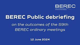 BEREC Public debriefing on the outcomes of the 59th BEREC ordinary meetings