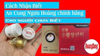 Cách nhận biết An cung Ngưu Hoàng Chuẩn Chính Hãng kwangdong