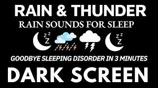 Goodbye Sleeping Disorder with Heavy Rain & Thunder Sounds | DARK Screen RAIN FOR SLEEP - RELAXATION