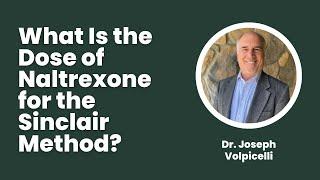 What Is the Dose of Naltrexone for the Sinclair Method? Dr Volpicelli on Medication for Alcoholism