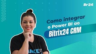 Integre o Power BI ao Bitrix24 CRM e melhore as suas análises de vendas I Br24