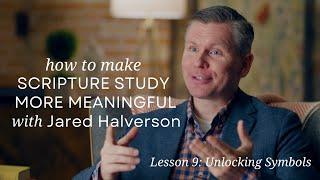 Lesson 9:  Unlocking Symbols from Make Scripture Study More Meaningful with Jared Halverson