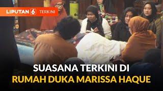 Suasana Terkini di Rumah Duka Marissa Haque, Ikang Fawzi Terduduk di Samping Jenazah | Liputan 6