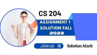 Cs204 assignment 1 solution fall 2022 / CS204 Assignment Solution / #assignment #cs204 #solution