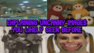 Explaining Uncanny Images You Likely Seen Before