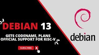 Debian 13 Gets Codename, Plans Official Support for RISC-V