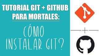 Cómo instalar y verificar la versión de Git  - Tutorial Git y GitHub para mortales #5