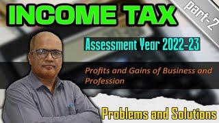 Income Tax I AY 2022-23 I Problems on Profits and Gains of Business and Profession I Part 2 I