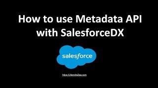 Use Metadata API with Salesforce DX