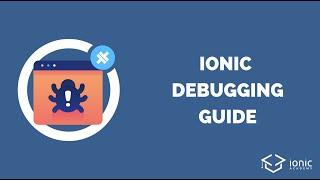 The Ultimate Ionic Debugging Guide (Browser & Native Apps)