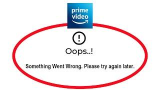 Fix Amazon Prime Video Apps Oops Something Went Wrong Error Please Try Again Later Solutions