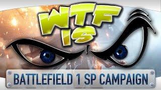 WTF Is... - Battlefield 1 Single Player Campaign ?