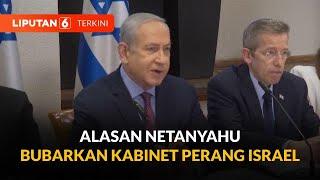 Perdana Menteri Benjamin Netanyahu Bubarkan Kabinet Perang Israel, Ini Alasannya | Liputan 6