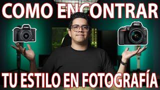 Como ENCONTRAR TU ESTILO en la Fotografía!