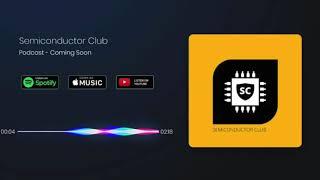  Coming Soon | Semiconductor Club Podcasts