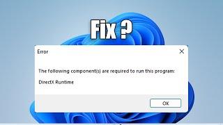 How To Fix Windows 11 Showing "Components are required to run this program DirectX Runtime"