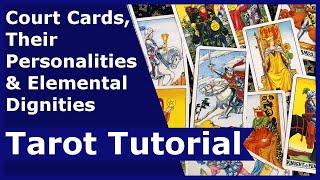 Court Cards, Their Personalities & Elemental Dignities: Tarot Tutorial