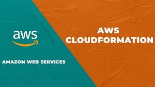 Getting started with AWS CloudFormation - Full Tutorial