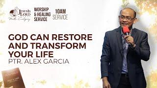 God Can Restore and Transform Your Life | Ptr. Alex Garcia