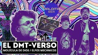 “EL DMT-VERSO, LA MOLÉCULA DE DIOS Y LOS ELFOS MECÁNICOS” - MALDITA SEA | SALFATE Y LAMA