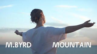 M. BYRD – MOUNTAIN (Official Music Video)