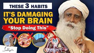 STOP DOING THIS! 3 Daily Habits That Damage Your Brain | Unhealthy | Bad Habits | Brain | Sadhguru