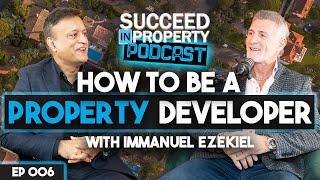 Secrets to Success in Property Development with Immanuel Ezekiel || Succeed In Property Podcast