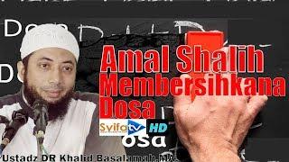 Dosa Dihapus Dengan Amal Shalih - Ustadz Khalid Basalamah,MA.