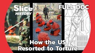 Afghanistan, Guantanamo and Iraq: the American Use of Torture I SLICE HISTORY | FULL DOCUMENTARY