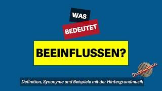 Was bedeutet 'beeinflussen'? | Definition, Synonyme und Beispiele