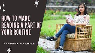How to Make Reading A Part of Your Routine | Anangsha Alammyan