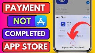 "Fix 'Payment Not Completed' Error on App Store - Quick & Easy Solutions!" 2024