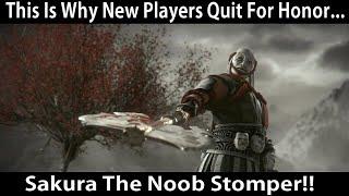 Sakura The Noob Stomper...This Is Why New Players Quit For Honor...