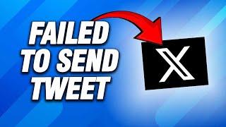 X Twitter App Failed To Send Tweet | How To Fix Easy