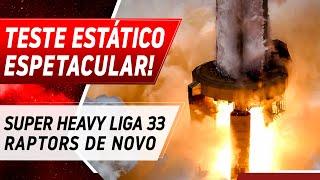 SUPER HEAVY B9 FAZ NOVO TESTE ESTÁTICO COM 33 RAPTORS