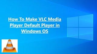 How To Open Video Files Always In VLC media player