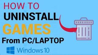 How to uninstall Games from PC, Window 10, Laptop