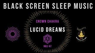 BLACK SCREEN  SLEEP MUSICCrown Chakra Healing Spiritual Awakening963HZ Lucid Dreams