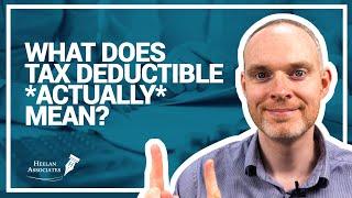 WHAT DOES TAX DEDUCTIBLE ACTUALLY MEAN?